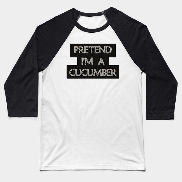 Pretend I'm a Cucumber Baseball T-Shirt by anwara